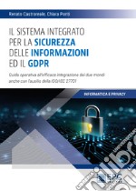 Il sistema integrato per la sicurezza delle informazioni ed il GDPR. Guida operativa all'efficace integrazione dei due mondi anche con l'ausilio della ISO/IEC 27701 libro