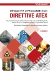 Manuale per l'applicazione delle direttive ATEX. Classificazione dei luoghi, valutazione e gestione dei rischi da atmosfere esplosive. Nuova ediz. libro