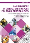 La conduzione di generatori di vapore e di acqua surriscaldata. Guida completa per la preparazione all'abilitazione con domande e risposte per l'esame. Aggiornato al D.M. 7 agosto 2020 libro