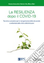 La resilienza dopo il covid-19. Tecniche e procedure per la riprogettazione della vita sociale e ambientale delle città e delle istituzioni