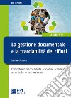 La gestione documentale e la tracciabilità dei rifiuti. Competenze, responsabilità, procedure, prescrizioni secondo la normativa vigente libro