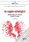 La coppia strategica. Guida pratica per un sano rapporto di coppia. Nuova ediz. libro