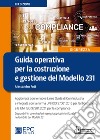 Guida operativa per la costruzione e gestione del Modello 231. Aggiornata con le nuove Linee Guida di Confindustria e integrata con la norma UNI ISO 37001:2016 per l'anticorruzione e la UNI ISO 37301:2021 per la compliance libro