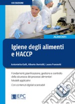Igiene degli alimenti e HACCP. Fondamenti, pianificazione, gestione e controllo della sicurezza alimentare. Con Contenuto digitale per download