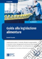 Guida alla legislazione alimentare. L'applicazione pratica, il controllo ufficiale, la responsabilità, le sanzioni, il crisis management, la fornitura di informazioni. Con Contenuto digitale per download