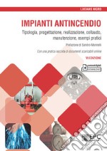 Impianti antincendio. Tipologia, progettazione, realizzazione, collaudo, manutenzione, esempi pratici libro