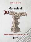 Manuale di (r)esistenza. Vita: istruzioni per l'uso. Dall'autostima allo zen libro