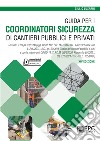 Guida per i coordinatori sicurezza di cantieri pubblici e privati libro di Lusardi Giulio