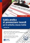 Guida pratica di prevenzione incendi per le attività a basso rischio. Valutazione del rischio incendio, gestione della sicurezza antincendio, controlli e manutenzione secondo i D.M. 1, 2 e 3 settembre 2021. Nuova ediz. libro di Testa Coalberto