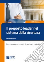 Il preposto leader nel sistema della sicurezza. Ruolo, competenze, obblighi, formazione e leadership libro