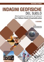 Indagini geofisiche del suolo. Metodi geofisici di esplorazione del sottosuolo. Nuova ediz. Con software Sismic 2.0 scaricabile online libro