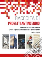 Raccolta di progetti antincendio. Confronto tra RTV tradizionali e Codice di prevenzione incendi con le relative RTV libro