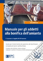 Manuale per gli addetti alla bonifica dell'amianto. Guida per l'ottenimento del patentino dei bonificatori completa di test di verifica finale. Con 250 foto, schemi e filmati scaricabili