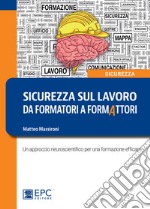 Sicurezza sul lavoro: da formatori a formattori libro