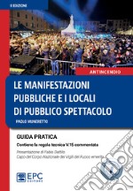 Le manifestazioni pubbliche e i locali di pubblico spettacolo. Guida pratica. Nuova ediz. libro