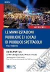 Le manifestazioni pubbliche e i locali di pubblico spettacolo. Guida pratica. Nuova ediz. libro