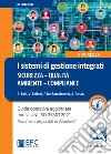 I sistemi di gestione integrati. Sicurezza, qualità, ambiente, compliance. Nuova ediz. libro