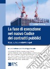 La fase di esecuzione nel nuovo Codice dei contratti pubblici. D.Lgs. 36/2023 e relativi allegati libro