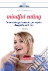Mindful eating. Una metodologia innovativa per regolare il rapporto con il cibo libro