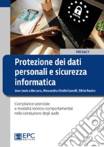 Protezione dei dati personali e sicurezza informatica. Compliance aziendale e modalità tecnico-comportamentali nella conduzione degli audit libro