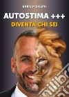 Autostima +++. Diventa chi sei libro