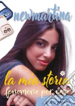 New Martina. La mia storia. Fenomeno per caso libro