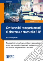 Gestione dei comportamenti di sicurezza e protocollo B-BS. Ridurre gli infortuni sul lavoro, migliorare le segnalazioni e near miss, potenziare il sistema di gestione sicurezza con tecniche comportamentali e lean B-BS libro