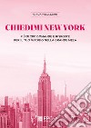 Chiedimi New York. Più di 200 domande e risposte per il tuo viaggio nella Grande Mela libro