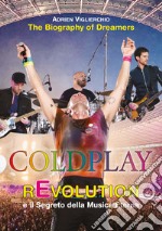 Coldplay rEvolution e il segreto della musica eterna. The biography of dreamers libro