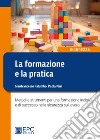 La formazione e la pratica. Metodi e strumenti per una formazione incisiva e di successo nella sicurezza sul lavoro libro