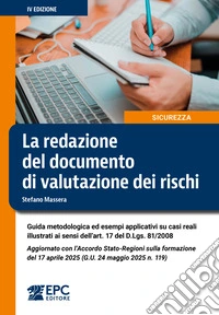 La redazione del documento di valutazione dei rischi. Guida metodologica ed esempi applicativi su casi reali illustrati ai sensi dell'art. 17 del D.Lgs. 81/2008. Aggiornato con l'Accordo Stato-Regioni sulla formazione del 17 aprile 2025 (G.U. 24 mag libro
