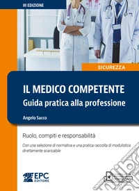 Il medico competente. Guida pratica alla professione. Ruolo, compiti e responsabilità. Nuova ediz. libro