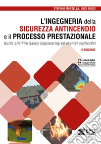 L'ingegneria della sicurezza antincendio e il processo prestazionale. Guida alla Fire Safety Engineering ed esempi applicativi. Con Contenuto digitale per download libro
