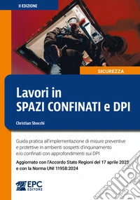 Lavori in spazi confinati e DPI. Guida pratica all'implementazione di misure preventive e protettive in ambienti sospetti d'inquinamento e/o confinati con approfondimenti sui DPI. Aggiornato con l'Accordo Stato Regioni del 17 aprile 2025 e con la No libro