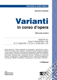 Varianti in corso d'opera. Manuale pratico. Aggiornato con: D.Lgs. 31 dicembre 2024, n. 209 - D.L. 21 maggio 2025, n. 73, conv. L. 18 luglio 2025, n. 105 libro