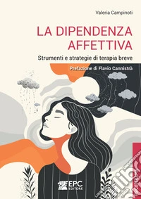 La dipendenza affettiva. Strumenti e strategie di terapia breve libro