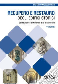 Recupero e restauro degli edifici storici. Guida pratica al rilievo e alla diagnostica. Nuova ediz. libro