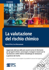 La valutazione del rischio chimico. Aggiornato alla luce delle più recenti norme di riferimento per gli agenti chimici, cancerogeni, mutageni e tossici per la riproduzione e delle relative metodologie di valutazione e gestione del rischio. Con un ri libro