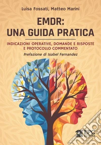 EMDR: una guida pratica. Indicazioni operative, domande e risposte e protocollo commentato libro