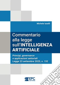 Commentario alla legge sull'intelligenza artificiale. Principi, governance e applicazioni settoriali. Legge 23 settembre 2025, n. 132 libro