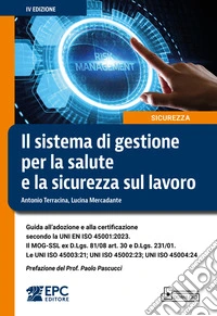 Il sistema di gestione per la salute e la sicurezza sul lavoro. Guida all'adozione e alla certificazione secondo la UNI EN ISO 45001:2023. Il MOG-SSL ex D.Lgs. 81/08 art. 30 e D.Lgs. 231/01. Le UNI ISO 45003:21; UNI ISO 45002:23; UNI ISO 45004:24 libro