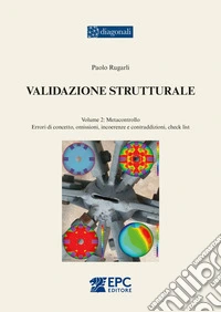 Validazione strutturale. Vol. 2: Metacontrollo. Errori di concetto, omissioni, incoerenze e contraddizioni, check list libro