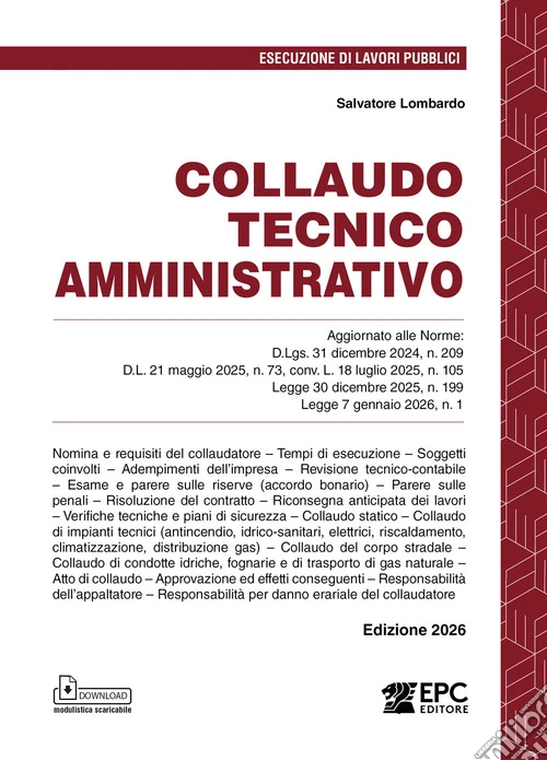 Collaudo tecnico amministrativo. Aggiornato alle Norme: D.Lgs. 31 dicembre 2024, n. 209; D.L. 21 maggio 2025, n. 73, conv. L. 18 luglio 2025, n. 105; Legge 30 dicembre 2025, n. 199; Legge 7 gennaio 2026, n. 1. Nuova ediz.