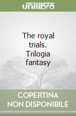 The royal trials. Trilogia fantasy libro