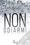 Non odiarmi libro di Smoak Ivy