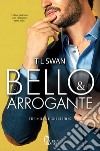 Bello e arrogante. The Miles High Club. Vol. 2 libro di Swan TL