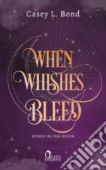 When whishes bleed. Ediz. italiana libro