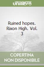 Ruined hopes. Rixon High. Vol. 3 libro