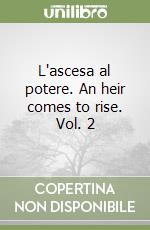 L'ascesa al potere. An heir comes to rise. Vol. 2 libro