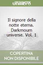 Il signore della notte eterna. Darkmourn universe. Vol. 1